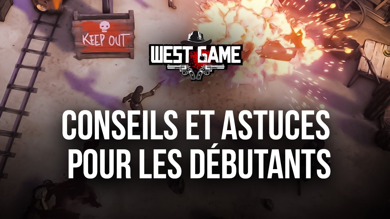 West Game Conseils Et Astuces Pour Les D Butants Bluestacks