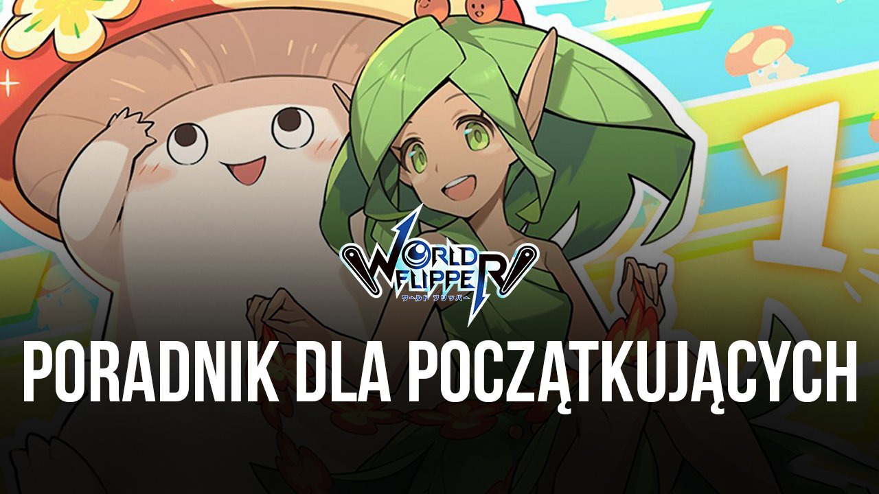 World Flipper Poradnik Dla Pocz Tkuj Cych Bluestacks