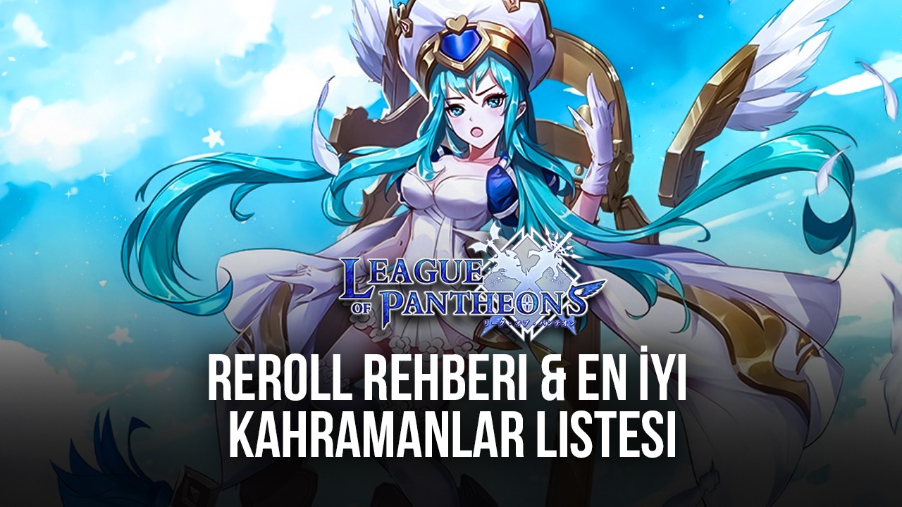 League of Pantheons Reroll Rehberi En İyi Kahramanlar BlueStacks