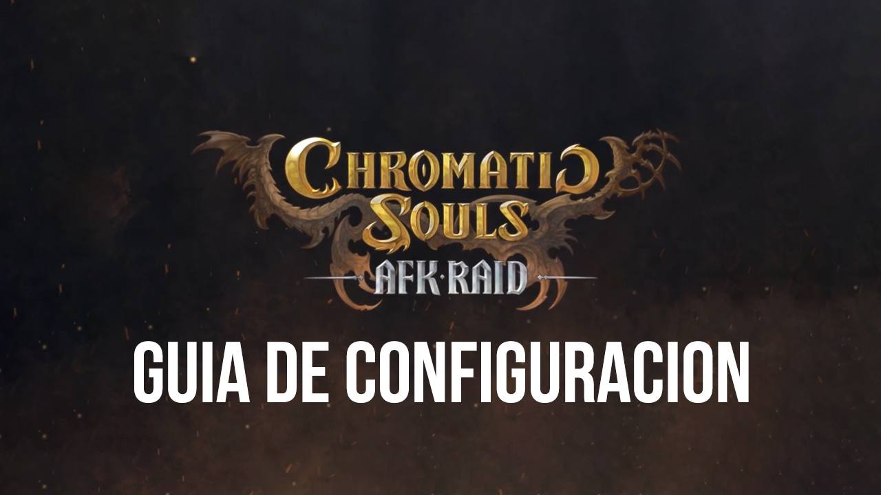 C Mo Optimizar Tu Juego En Chromatic Souls Afk Raid En Pc Con Nuestras