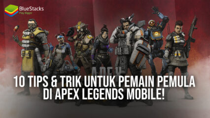 10 Tips & Trik Untuk Pemain Pemula di Apex Legends Mobile!