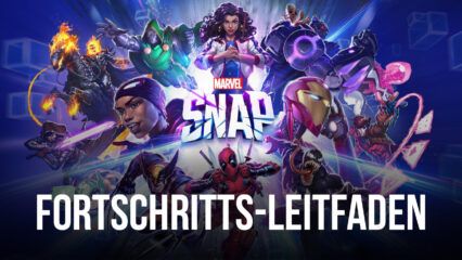 MARVEL SNAP auf deinem PC – Fortschritts-Leitfaden: So kommst du in Marvels neuem Kartenspiel bestens voran