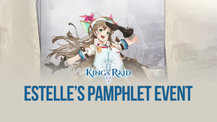 King’s Raid on PC – Join Estelle’s Pamphlet Event!