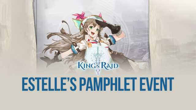 King’s Raid on PC – Join Estelle’s Pamphlet Event!
