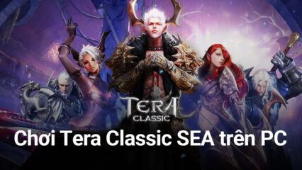 Trải nghiệm game nhập vai cổ điển Tera Classic SEA trên PC với BlueStacks