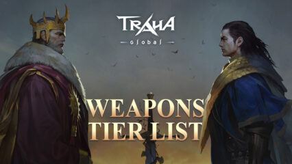 TRAHA Global Weapons Tier List – All The Weapon Types Ranked From Best to Worst
