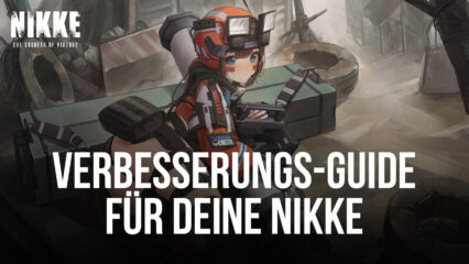 Goddess of Victory: NIKKE – Mache deine NIKKE stärker mit Hilfe dieses Verbesserungs-Guides