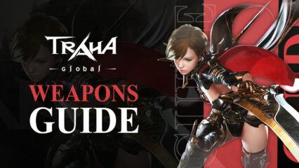 TRAHA Global Weapons Guide – Overview of all The Weapon Types in the Game