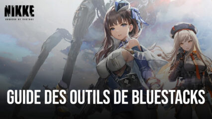 Jouez de Façon Plus Efficace à NIKKE: Goddess of Victory en Tirant Parti des Fonctionnalités de BlueStacks