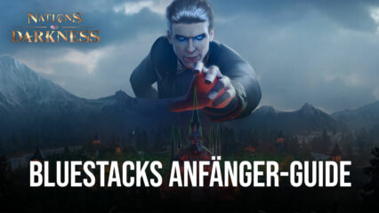 BlueStacks Anfänger-Guide zum Spielen von Nations of Darkness