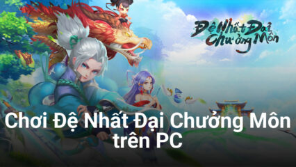 Chơi Đệ Nhất Đại Chưởng Môn trên PC với BlueStacks