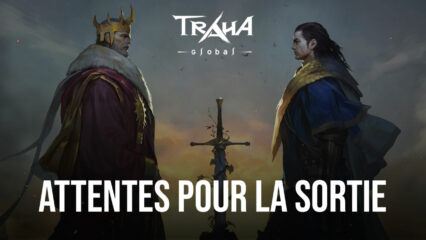 TRAHA Global sur PC – A Quoi Vous Attendre Lors du Lancement de ce MMORPG Innovant