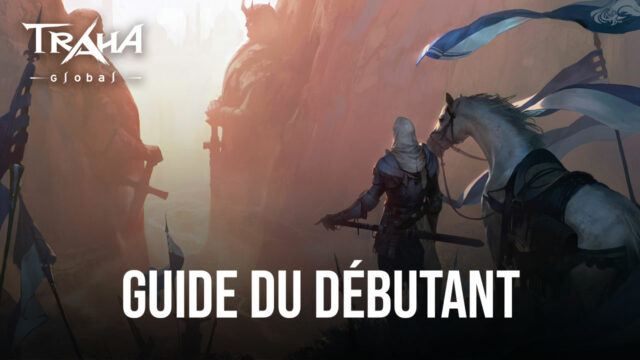 Conseils et Astuces pour Débutants dans TRAHA Global – Comment Bien Commencer Votre Aventure