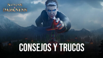 Consejos y trucos para jugar Nations of Darkness