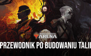 Magic: The Gathering Arena – Przewodnik po budowaniu talii
