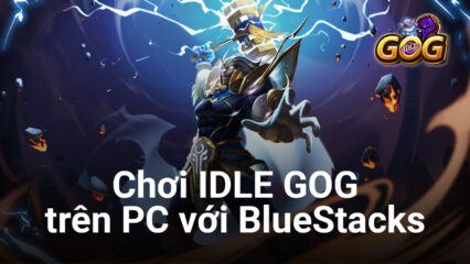 Trải nghiệm tựa game IDLE GOG trên PC với BlueStacks