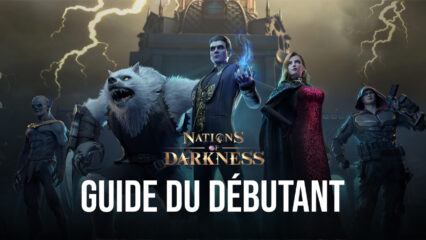 Le Guide du Débutant de BlueStacks pour Jouer à Nations of Darkness