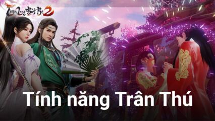 Tổng quan về Trân Thú: Tính năng gây “sóng gió” trong Thiên Long Bát Bộ 2 VNG