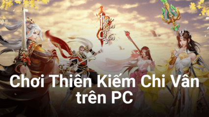 Trải nghiệm Thiên Kiếm Chi Vân trên PC với BlueStacks