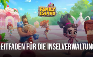 Wie du deine Insel in Family Island &#8211; Farmspiel richtig verwaltest