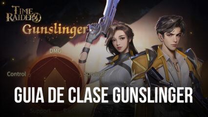 Clase ‘Gunslinger’ de Time Raiders –  Todo lo que necesita saber antes de comenzar como un Gunslinger