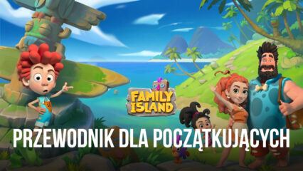 Przewodnik BlueStacks dla początkujących do Family Island – adventure land