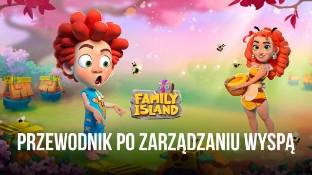 Jak właściwie zarządzać wyspą w Family Island – adventure land
