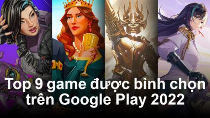 Top 9 game được game thủ bình chọn hay nhất năm 2022 trên Google Play