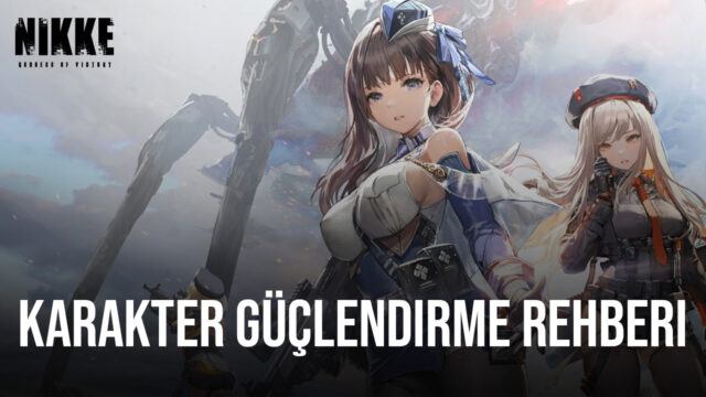 GODDESS OF VICTORY: NIKKE Oyunundaki Karakterlerinizi Nasıl Güçlendireceğinizi Öğrenin