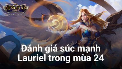 Liên Quân Mobile: Đánh giá sức mạnh của Lauriel trong mùa 24