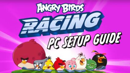 How to Play Angry Birds Racing on PC with BlueStacks