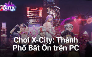 Trải nghiệm X-City: Thành Phố Bất Ổn trên PC cùng BlueStacks