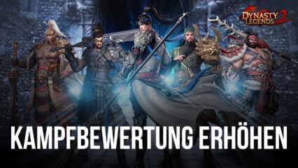 Wie du deine Kampfbewertung in Dynasty Legends 2 erhöhst