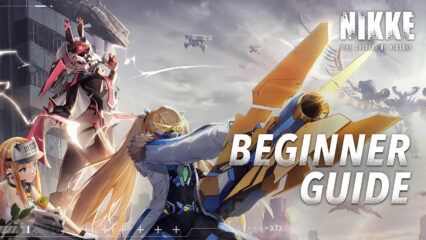 GODDESS OF VICTORY: NIKKE Beginner’s Guide – Everything You Need to Know to Win in This Gacha Shooter RPG