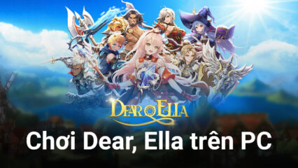 Cùng chơi Dear, Ella, game nhập vai anime trên PC