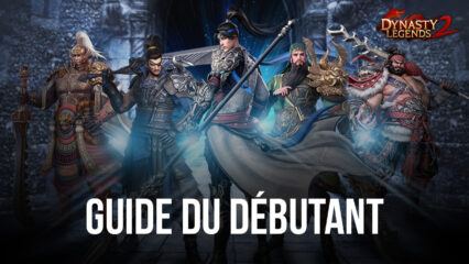 Le Guide du Débutant de BlueStacks pour Jouer Dynasty Legends 2