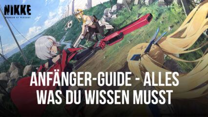 GODDESS OF VICTORY: NIKKE Anfänger-Guide – Alles, was du wissen musst, um in diesem Gacha-Shooter-RPG zu gewinnen