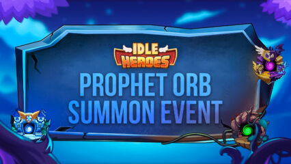 Idle Heroes on PC – Prophet Orb Summon Event, New Tasks, and More!