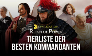 Civilization: Reign of Power &#8211; Tierliste für die stärksten Kommandanten