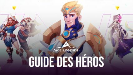 Ark Legends – Comment Rendre Vos Héros Plus Puissants pour Gagner Davantage de Combats