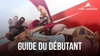 Le Guide du Débutant d’ARK LEGENDS – Maîtrisez les Bases du Gameplay pour Progresser Plus Vite