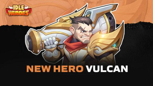 Idle Heroes – New Hero Vulcan, Palace of Crystal Event and Point Milestone Event
