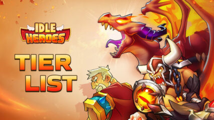 Idle Heroes – Tier List for the Strongest Heroes
