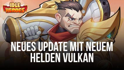 Idle Heroes – Neuer Held Vulkan, Kristallpalast-Event und Punkte-Meilenstein-Event