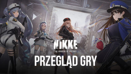 Przegląd GODDESS OF VICTORY: NIKKE – ciekawa oferta 2 w 1 między strzelanką a Gacha RPG