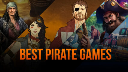 Ride And Tame The Seven Seas With These Android Pirate Games With BlueStacks