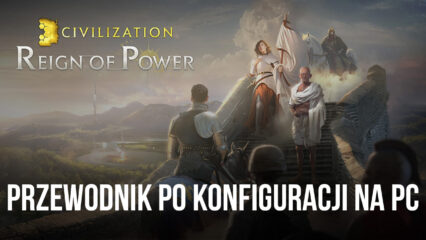 Jak zainstalować i grać w Civilization: Reign of Power na PC z BlueStacks