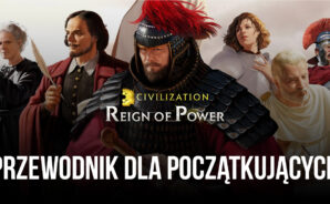 Civilization: Reign of Power — przewodnik dla nowicjuszy i porady dla nowych graczy