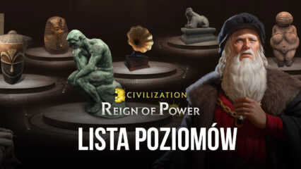 Civilization: Reign of Power – lista poziomów dla najsilniejszych dowódców