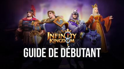 Guide de débutant pour démarrer du bon pied dans Infinity Kingdom sur PC